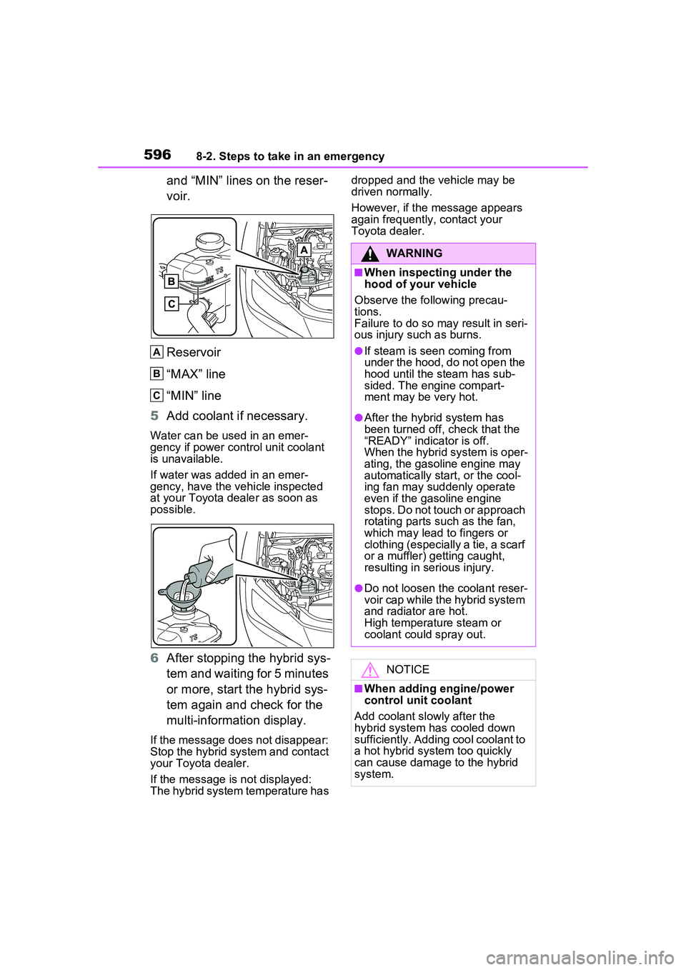 TOYOTA PRIUS PRIME 2023  Owners Manual 5968-2. Steps to take in an emergency
and “MIN” lines on the reser-
voir.
Reservoir
“MAX” line
“MIN” line
5 Add coolant if necessary.
Water can be used in an emer-
gency if power control u