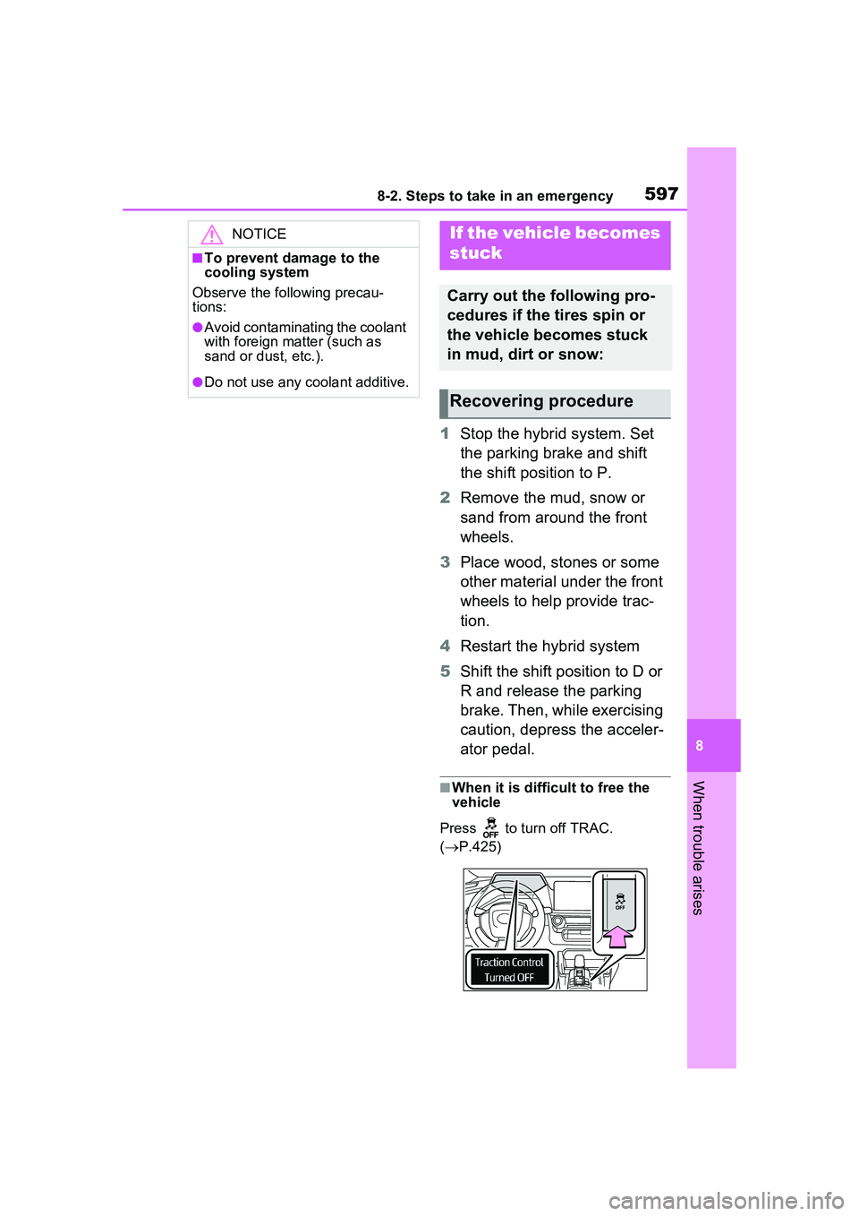 TOYOTA PRIUS PRIME 2023  Owners Manual 5978-2. Steps to take in an emergency
8
When trouble arises
1Stop the hybrid system. Set 
the parking brake and shift 
the shift position to P.
2 Remove the mud, snow or 
sand from around the front 
w