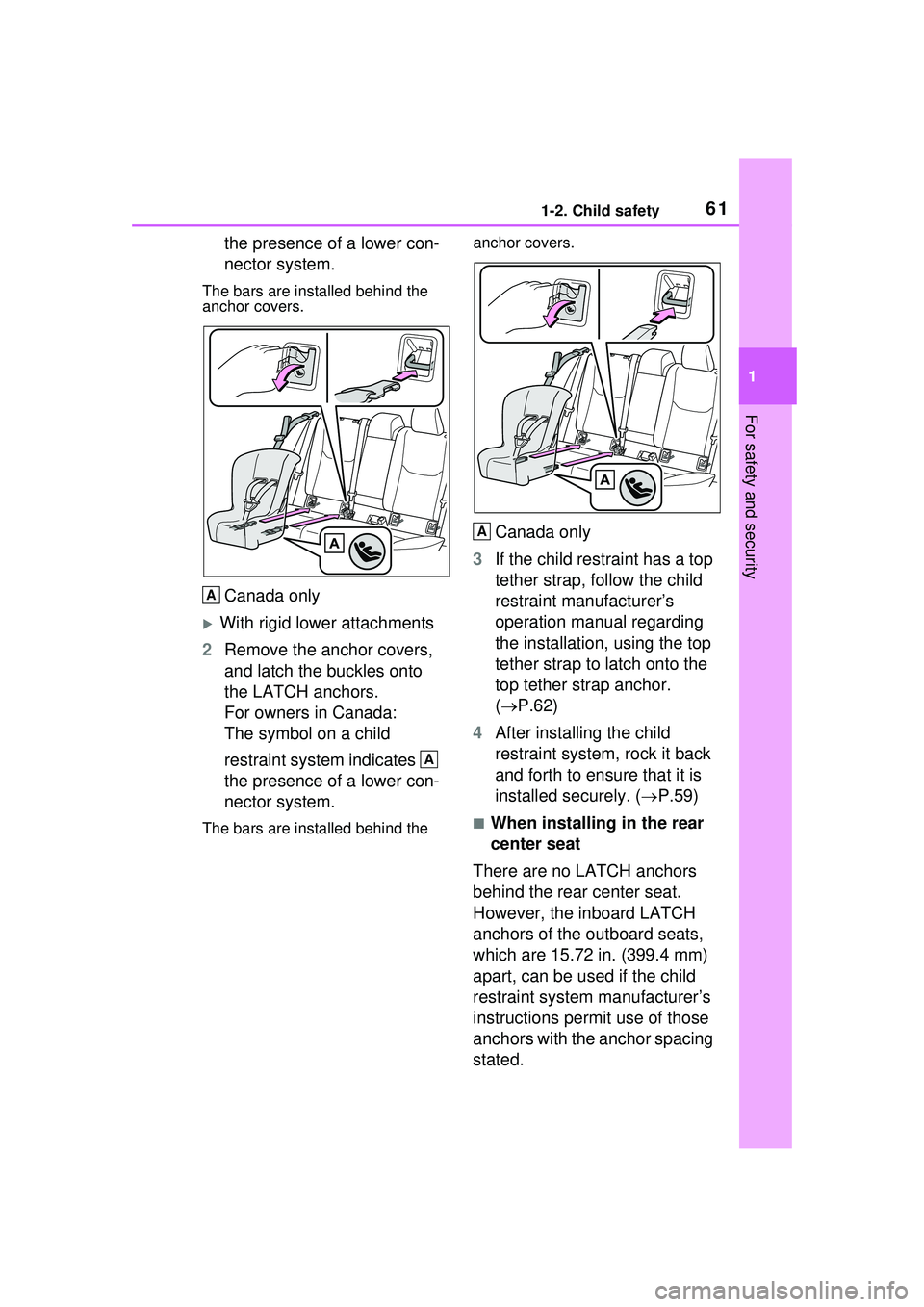 TOYOTA PRIUS PRIME 2023 Owners Manual 611-2. Child safety
1
For safety and security
the presence of a lower con-
nector system.
The bars are installed behind the
anchor covers.
Canada only
With rigid lower attachments
2 Remove the anc TOYOTA PRIUS PRIME 2023 Owners Manual 611-2. Child safety
1
For safety and security
the presence of a lower con-
nector system.
The bars are installed behind the
anchor covers.
Canada only
With rigid lower attachments
2 Remove the anc