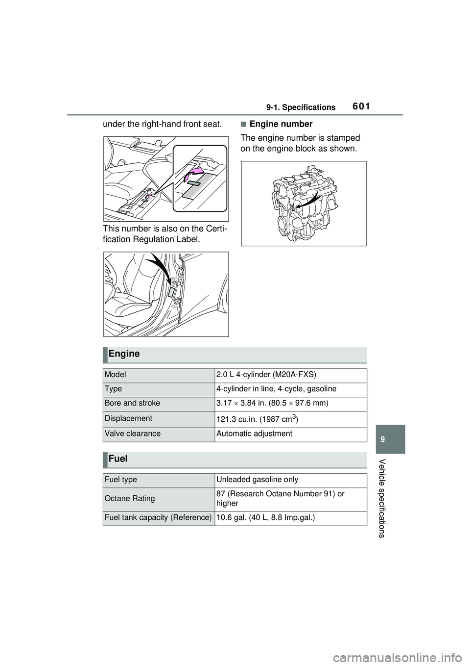 TOYOTA PRIUS PRIME 2023  Owners Manual 6019-1. Specifications
9
Vehicle specifications
under the right-hand front seat.
This number is also on the Certi-
fication Regulation Label.■Engine number
The engine number is stamped 
on the engin