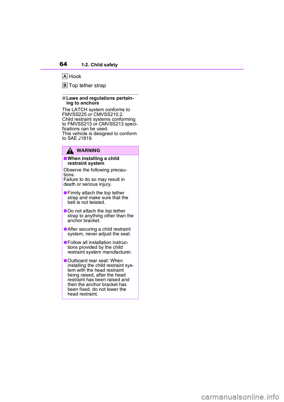 TOYOTA PRIUS PRIME 2023 Repair Manual 641-2. Child safety
Hook
Top tether strap
■Laws and regulations pertain-
ing to anchors
The LATCH system conforms to 
FMVSS225 or CMVSS210.2. 
Child restraint systems conforming 
to FMVSS213 or CMVS