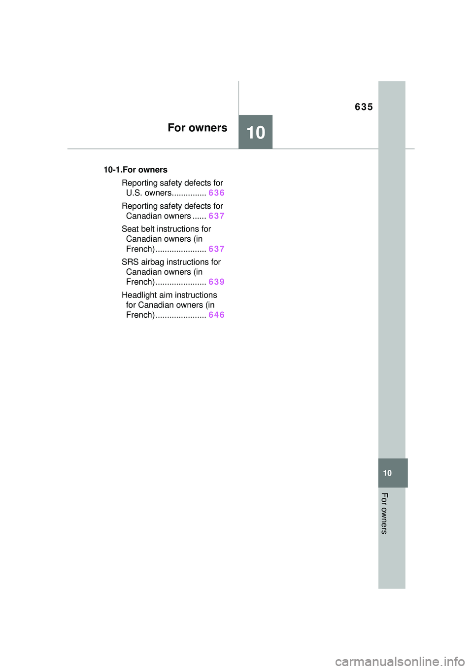 TOYOTA PRIUS PRIME 2023  Owners Manual 635
10
10
For owners
For owners
10-1.For ownersReporting safety  defects for 
U.S. owners............... 636
Reporting safety  defects for 
Canadian owners ...... 637
Seat belt instructions for  Canad