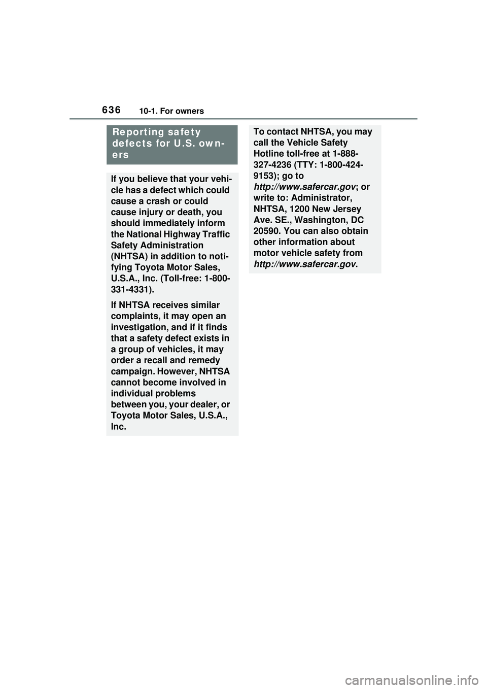 TOYOTA PRIUS PRIME 2023  Owners Manual 63610-1. For owners
10-1.For owners
Reporting safety 
defects for U.S. own-
ers
If you believe that your vehi-
cle has a defect which could 
cause a crash or could 
cause injury or death, you 
should 