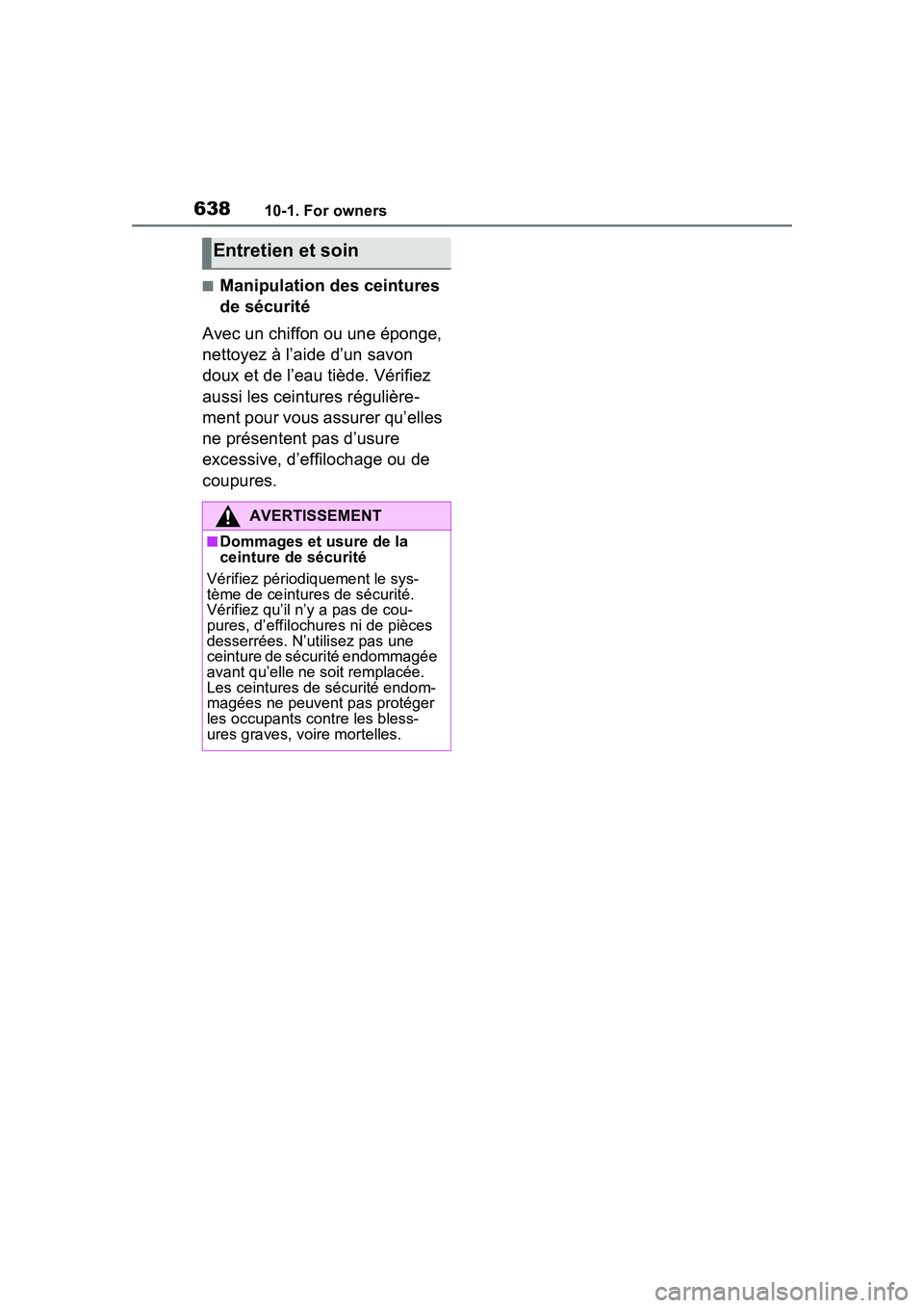 TOYOTA PRIUS PRIME 2023  Owners Manual 63810-1. For owners
■Manipulation des ceintures 
de sécurité
Avec un chiffon ou une éponge, 
nettoyez à l’aide d’un savon 
doux et de l’eau tiède. Vérifiez 
aussi les ceintures réguliè