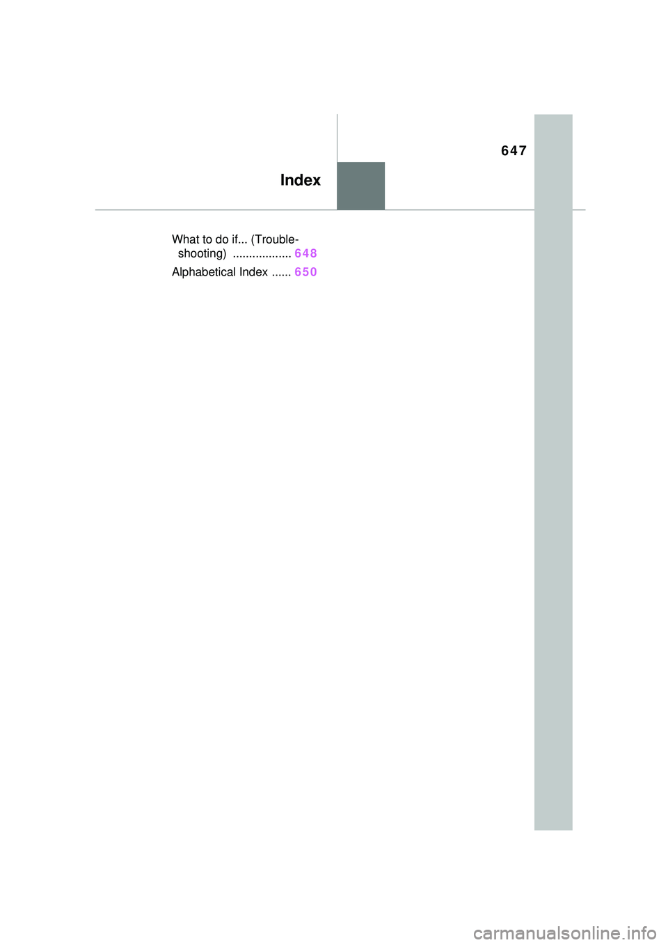 TOYOTA PRIUS PRIME 2023 Owners Manual 647
Index
What to do if... (Trouble-shooting) .................. 648
Alphabetical Index ...... 650 TOYOTA PRIUS PRIME 2023 Owners Manual 647
Index
What to do if... (Trouble-shooting) .................. 648
Alphabetical Index ...... 650