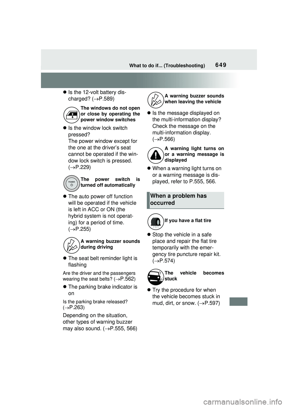 TOYOTA PRIUS PRIME 2023 Owners Manual 649What to do if... (Troubleshooting)
Is the 12-volt battery dis-
charged? ( P.589)
Is the window lock switch
pressed?
The power window except for
the one at the driver’s seat
cannot be TOYOTA PRIUS PRIME 2023 Owners Manual 649What to do if... (Troubleshooting)
Is the 12-volt battery dis-
charged? ( P.589)
Is the window lock switch
pressed?
The power window except for
the one at the driver’s seat
cannot be