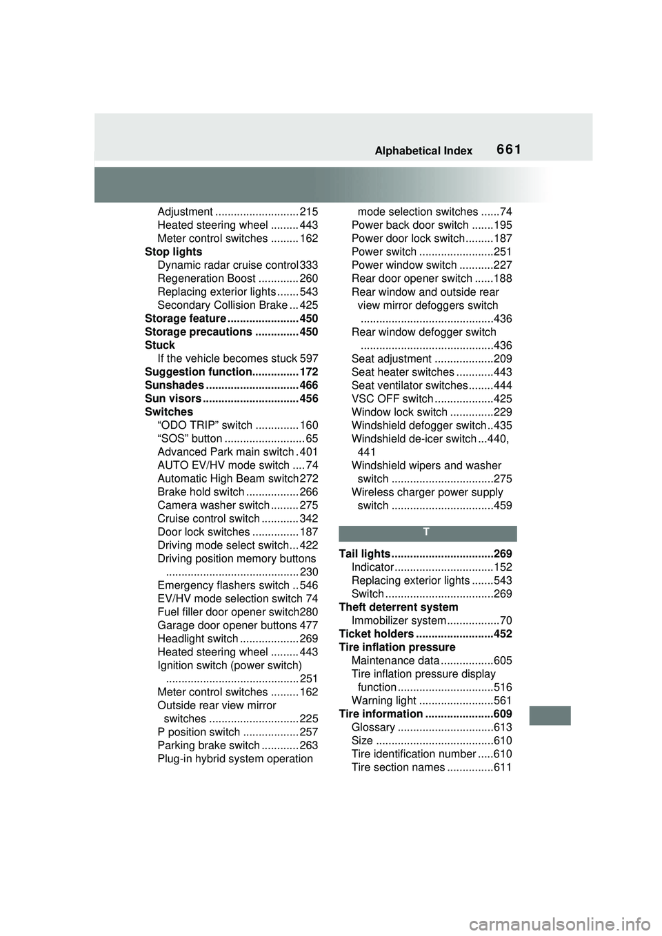 TOYOTA PRIUS PRIME 2023 Owners Manual Alphabetical Index661
Adjustment ........................... 215
Heated steering wheel ......... 443
Meter control switches ......... 162
Stop lights Dynamic radar cruise control 333
Regeneration Boos TOYOTA PRIUS PRIME 2023 Owners Manual Alphabetical Index661
Adjustment ........................... 215
Heated steering wheel ......... 443
Meter control switches ......... 162
Stop lights Dynamic radar cruise control 333
Regeneration Boos