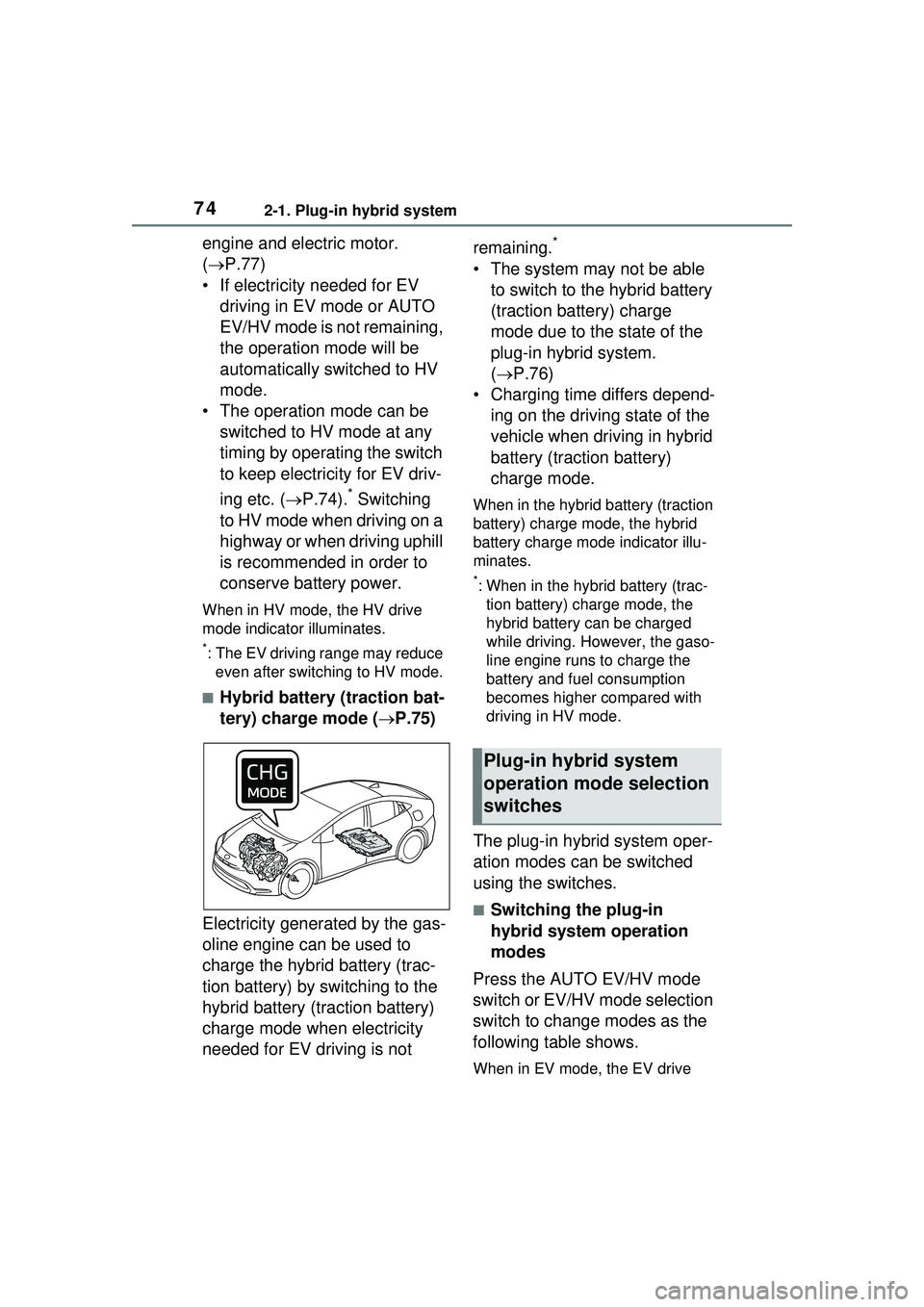 TOYOTA PRIUS PRIME 2023 Manual PDF 742-1. Plug-in hybrid system
engine and electric motor.
(P.77)
• If electricity needed for EV driving in EV mode or AUTO
EV/HV mode is not remaining,
the operation mode will be
automatically TOYOTA PRIUS PRIME 2023 Manual PDF 742-1. Plug-in hybrid system
engine and electric motor.
(P.77)
• If electricity needed for EV driving in EV mode or AUTO
EV/HV mode is not remaining,
the operation mode will be
automatically