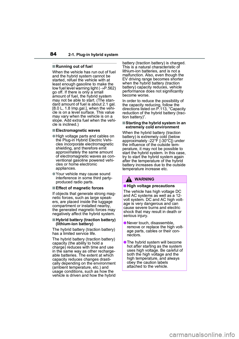 TOYOTA PRIUS PRIME 2023 Owners Manual 842-1. Plug-in hybrid system
■Running out of fuel
When the vehicle has run out of fuel
and the hybrid system cannot be
started, refuel th e vehicle with at
least enough gasoline to make the
low TOYOTA PRIUS PRIME 2023 Owners Manual 842-1. Plug-in hybrid system
■Running out of fuel
When the vehicle has run out of fuel
and the hybrid system cannot be
started, refuel th e vehicle with at
least enough gasoline to make the
low