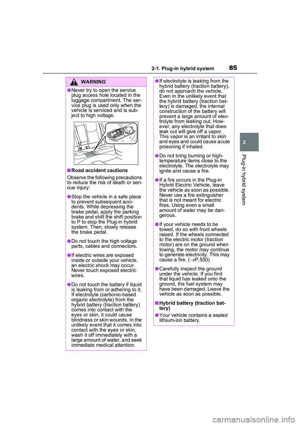 TOYOTA PRIUS PRIME 2023  Owners Manual 852-1. Plug-in hybrid system
2
Plug-in hybrid system
WARNING
●Never try to open the service 
plug access hole located in the 
luggage compartment. The ser-
vice plug is used only when the 
vehicle i