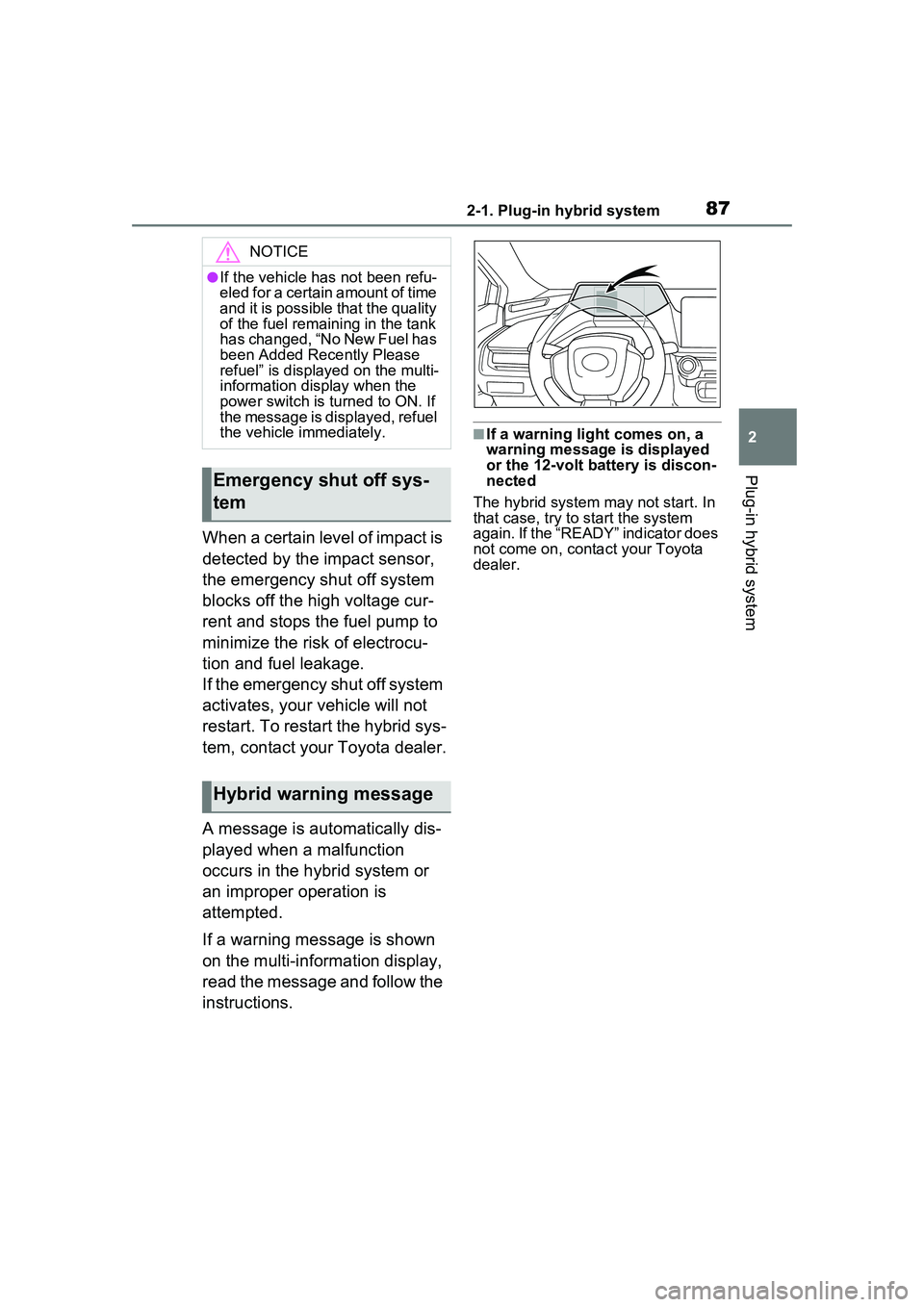 TOYOTA PRIUS PRIME 2023  Owners Manual 872-1. Plug-in hybrid system
2
Plug-in hybrid system
When a certain level of impact is 
detected by the impact sensor, 
the emergency shut off system 
blocks off the high voltage cur-
rent and stops t