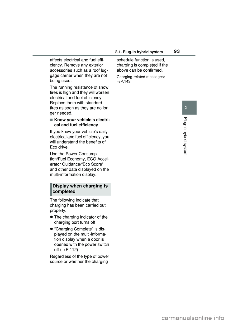 TOYOTA PRIUS PRIME 2023  Owners Manual 932-1. Plug-in hybrid system
2
Plug-in hybrid system
affects electrical and fuel effi-
ciency. Remove any exterior 
accessories such as a roof lug-
gage carrier when they are not 
being used.
The runn