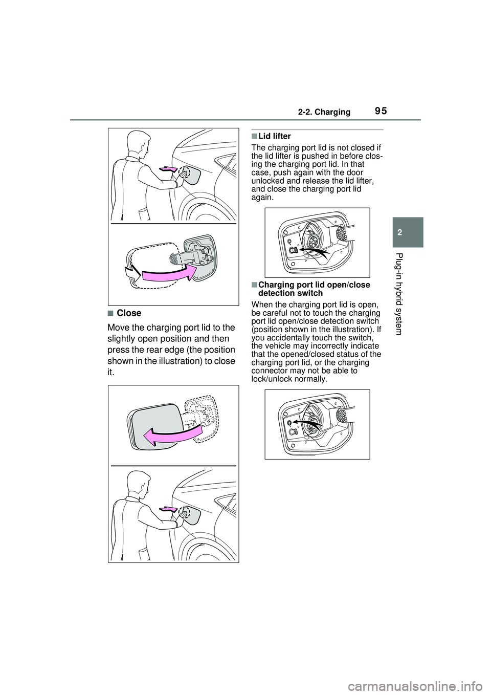 TOYOTA PRIUS PRIME 2023  Owners Manual 952-2. Charging
2
Plug-in hybrid system
■Close
Move the charging port lid to the 
slightly open position and then 
press the rear edge (the position 
shown in the illustration) to close 
it.
■Lid 