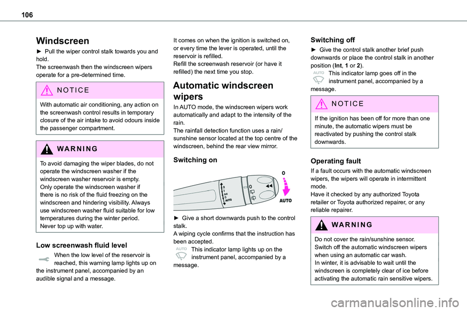 TOYOTA PROACE 2023 Owners Manual 106
Windscreen
► Pull the wiper control stalk towards you and hold.The screenwash then the windscreen wipers operate for a pre-determined time.
NOTIC E
With automatic air conditioning, any action on TOYOTA PROACE 2023 Owners Manual 106
Windscreen
► Pull the wiper control stalk towards you and hold.The screenwash then the windscreen wipers operate for a pre-determined time.
NOTIC E
With automatic air conditioning, any action on