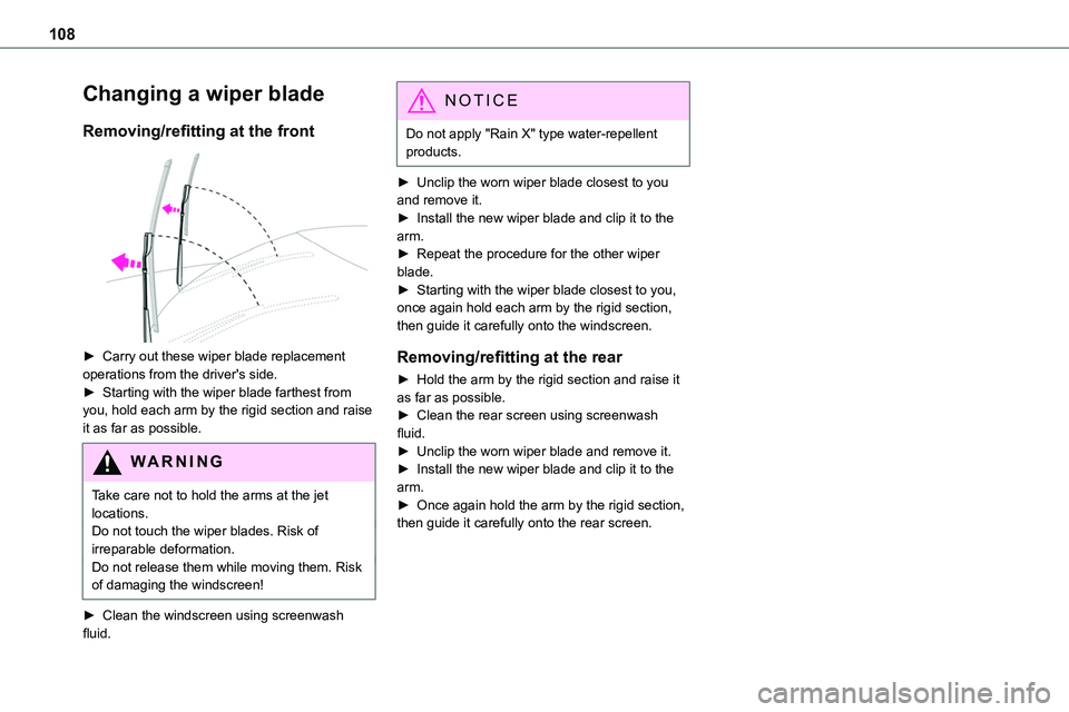 TOYOTA PROACE 2023  Owners Manual 108
Changing a wiper blade
Removing/refitting at the front 
 
► Carry out these wiper blade replacement operations from the driver's side.► Starting with the wiper blade farthest from you, hol