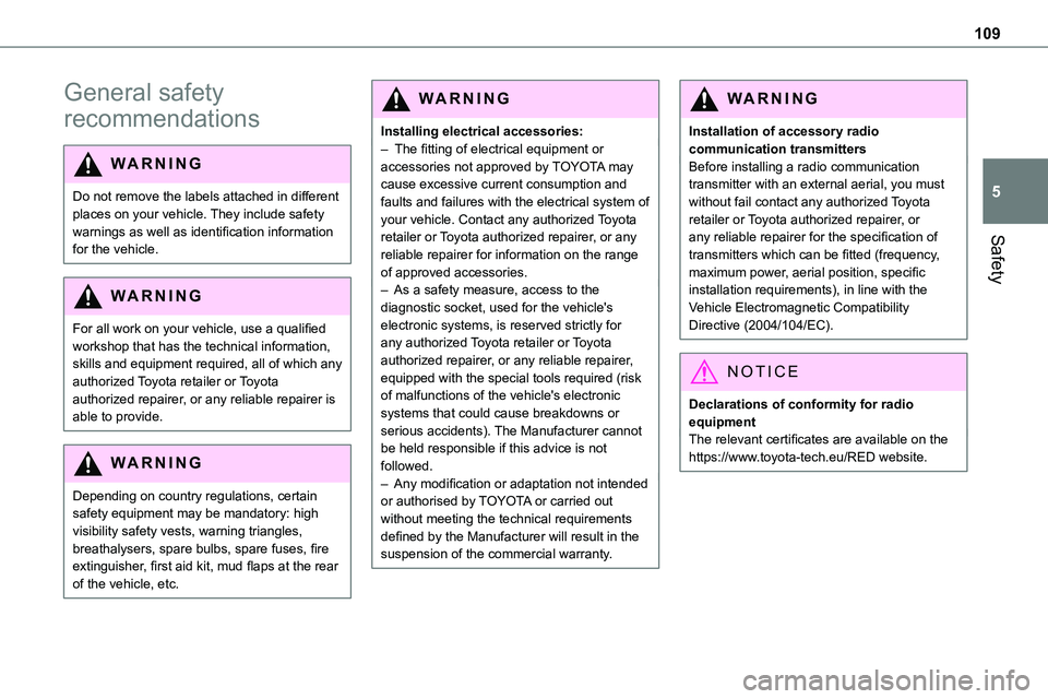 TOYOTA PROACE 2023  Owners Manual 109
Safety
5
General safety 
recommendations
WARNI NG
Do not remove the labels attached in different places on your vehicle. They include safety warnings as well as identification information 
for the