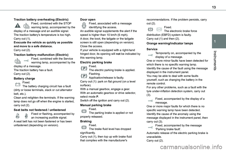 TOYOTA PROACE 2023 Owners Manual 13
Instruments
1
Traction battery overheating (Electric)Fixed, combined with the STOP warning lamp, accompanied by the display of a message and an audible signal.The traction battery's temperature TOYOTA PROACE 2023 Owners Manual 13
Instruments
1
Traction battery overheating (Electric)Fixed, combined with the STOP warning lamp, accompanied by the display of a message and an audible signal.The traction battery's temperature