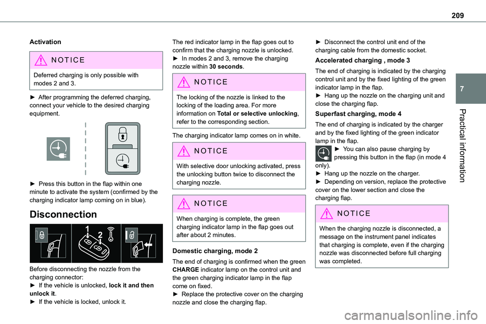 TOYOTA PROACE 2023 Owners Manual 209
Practical information
7
Activation
NOTIC E
Deferred charging is only possible with modes 2 and 3.
► After programming the deferred charging, connect your vehicle to the desired charging equipmen TOYOTA PROACE 2023 Owners Manual 209
Practical information
7
Activation
NOTIC E
Deferred charging is only possible with modes 2 and 3.
► After programming the deferred charging, connect your vehicle to the desired charging equipmen