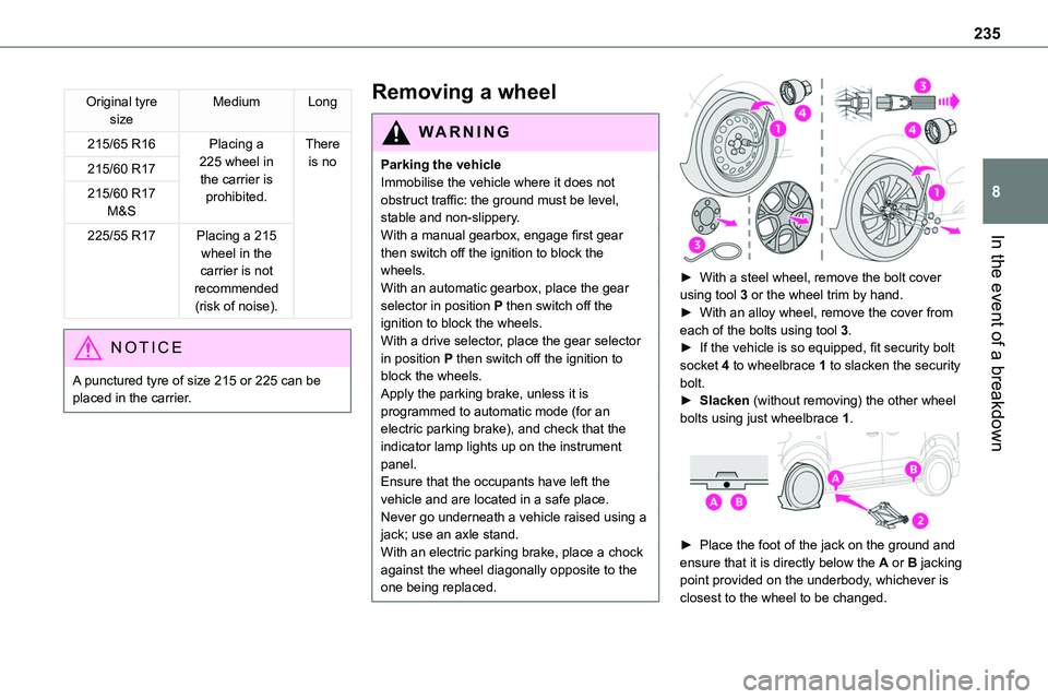 TOYOTA PROACE 2023 Owners Manual 235
In the event of a breakdown
8
Original tyre sizeMediumLong
215/65 R16Placing a 225 wheel in the carrier is prohibited.
There is no 215/60 R17
215/60 R17 M&S
225/55 R17Placing a 215 wheel in the ca TOYOTA PROACE 2023 Owners Manual 235
In the event of a breakdown
8
Original tyre sizeMediumLong
215/65 R16Placing a 225 wheel in the carrier is prohibited.
There is no 215/60 R17
215/60 R17 M&S
225/55 R17Placing a 215 wheel in the ca