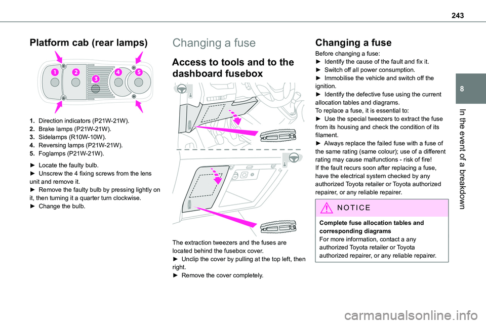 TOYOTA PROACE 2023  Owners Manual 243
In the event of a breakdown
8
Platform cab (rear lamps)
1.Direction indicators (P21W-21W).
2.Brake lamps (P21W-21W).
3.Sidelamps (R10W-10W).
4.Reversing lamps (P21W-21W).
5.Foglamps (P21W-21W).
