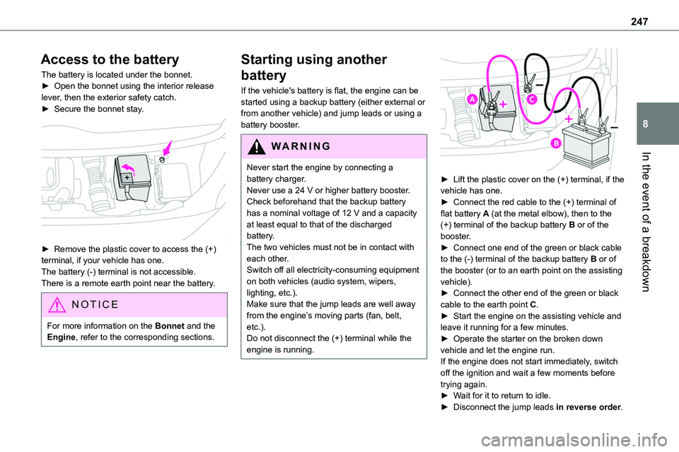 TOYOTA PROACE 2023 User Guide 247
In the event of a breakdown
8
Access to the battery
The battery is located under the bonnet.► Open the bonnet using the interior release lever, then the exterior safety catch.► Secure the bonn TOYOTA PROACE 2023 User Guide 247
In the event of a breakdown
8
Access to the battery
The battery is located under the bonnet.► Open the bonnet using the interior release lever, then the exterior safety catch.► Secure the bonn
