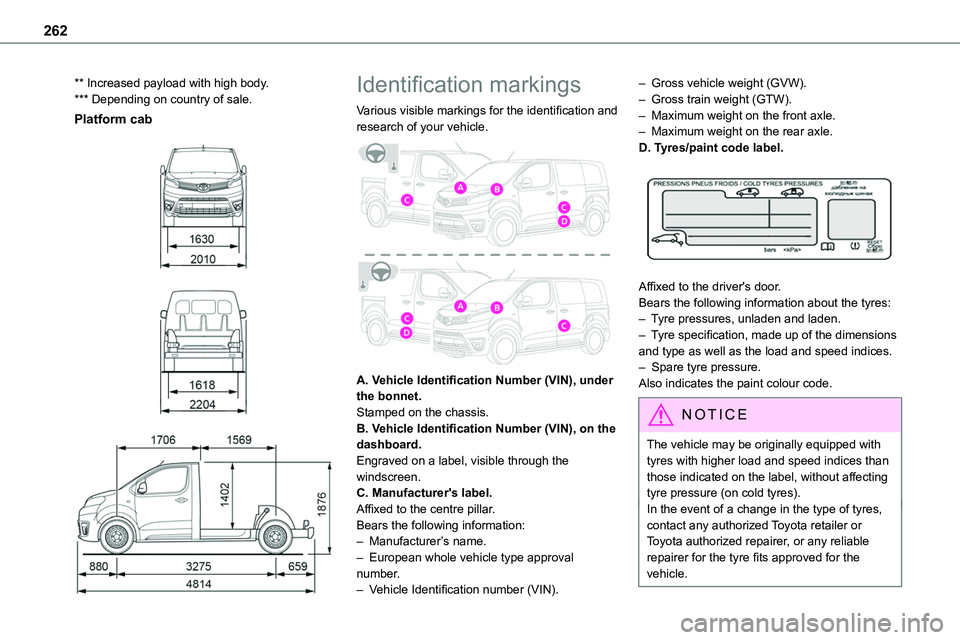 TOYOTA PROACE 2023  Owners Manual 262
** Increased payload with high body.*** Depending on country of sale.
Platform cab 
  
  
 
Identification markings
Various visible markings for the identification and research of your vehicle. 
 