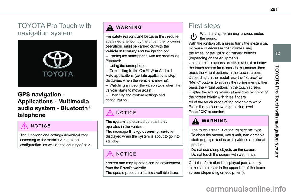 TOYOTA PROACE 2023 Owners Manual 291
TOYOTA Pro Touch with navigation system
12
TOYOTA Pro Touch with
navigation system
GPS navigation -
Applications - Multimedia
audio system - Bluetooth®
telephone
NOTIC E
The functions and TOYOTA PROACE 2023 Owners Manual 291
TOYOTA Pro Touch with navigation system
12
TOYOTA Pro Touch with
navigation system
GPS navigation -
Applications - Multimedia
audio system - Bluetooth®
telephone
NOTIC E
The functions and