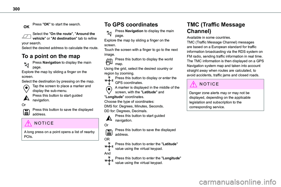 TOYOTA PROACE 2023  Owners Manual 300
Press "OK" to start the search. 
Select the "On the route", "Around the vehicle" or "At destination" tab to refine your search.Select the desired address to calcula