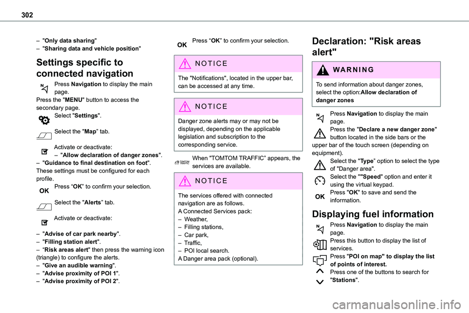 TOYOTA PROACE 2023 Owners Manual 302
– "Only data sharing"– "Sharing data and vehicle position"
Settings specific to
connected navigation
Press Navigation to display the main page.Press the "MENU" button TOYOTA PROACE 2023 Owners Manual 302
– "Only data sharing"– "Sharing data and vehicle position"
Settings specific to
connected navigation
Press Navigation to display the main page.Press the "MENU" button