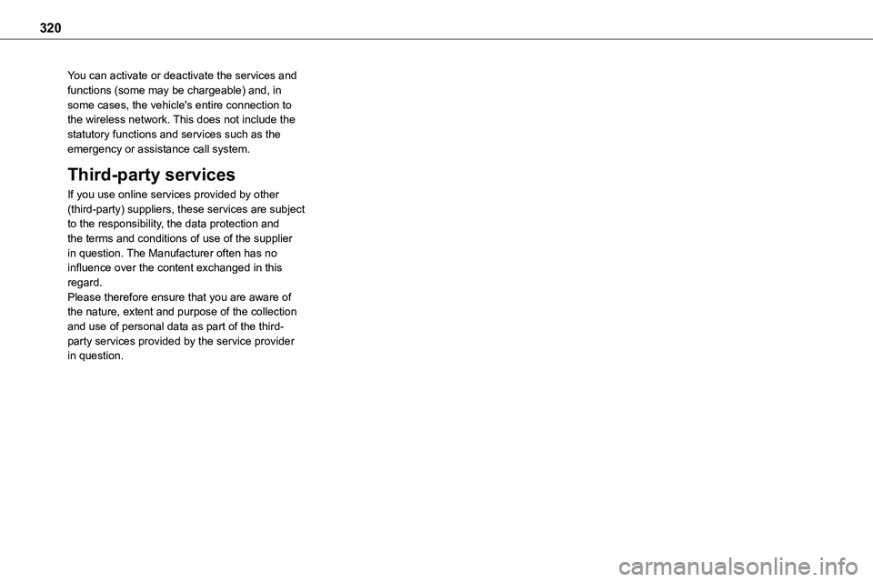 TOYOTA PROACE 2023 Owners Manual 320
You can activate or deactivate the services and functions (some may be chargeable) and, in some cases, the vehicle's entire connection to the wireless network. This does not include the statut TOYOTA PROACE 2023 Owners Manual 320
You can activate or deactivate the services and functions (some may be chargeable) and, in some cases, the vehicle's entire connection to the wireless network. This does not include the statut