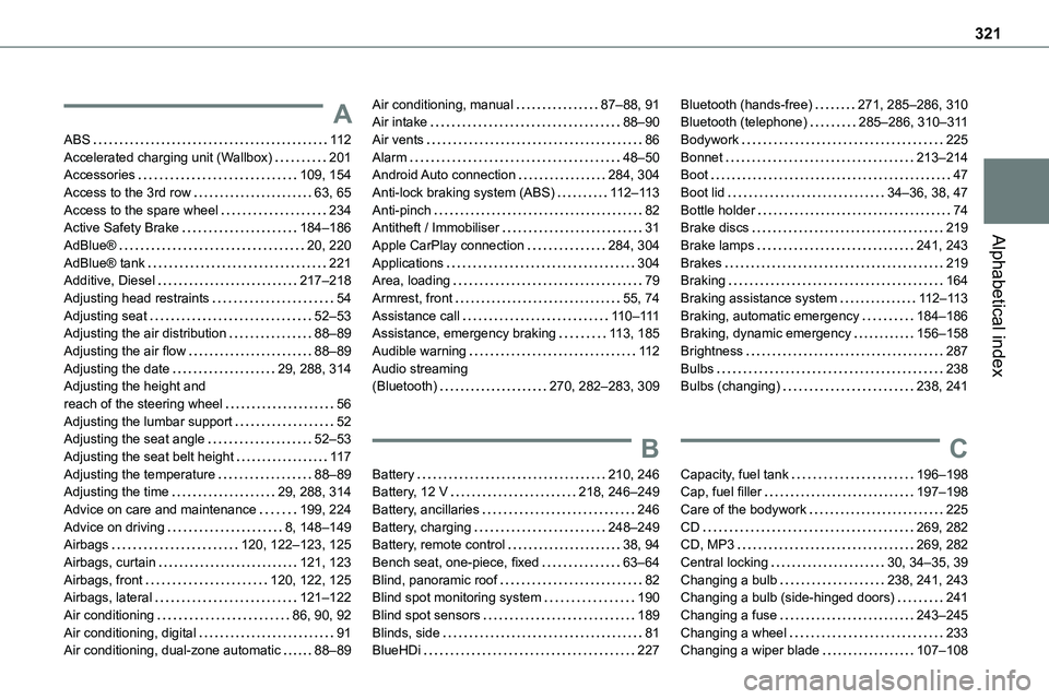 TOYOTA PROACE 2023  Owners Manual 321
Alphabetical index
A
ABS   11 2Accelerated charging unit (Wallbox)   201Accessories   109, 154Access to the 3rd row   63, 65Access to the spare wheel   234Active Safety Brake   184–186
AdBlue® 
