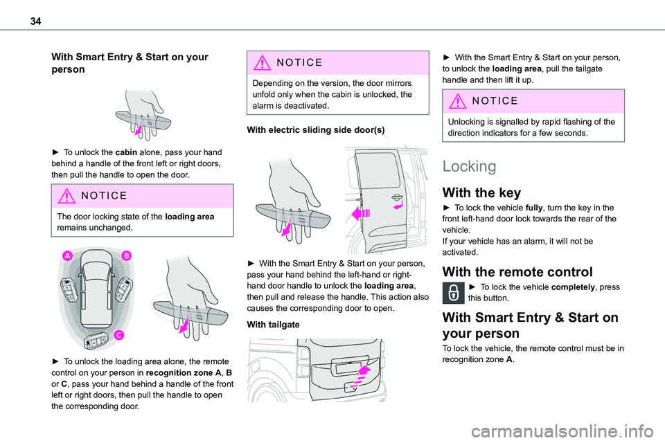 TOYOTA PROACE 2023 Owners Guide 34
With Smart Entry & Start on your
person
► To unlock the cabin alone, pass your hand
behind a handle of the front left or right doors, then pull the handle to open the door.
NOTIC E
The door TOYOTA PROACE 2023 Owners Guide 34
With Smart Entry & Start on your
person
► To unlock the cabin alone, pass your hand
behind a handle of the front left or right doors, then pull the handle to open the door.
NOTIC E
The door