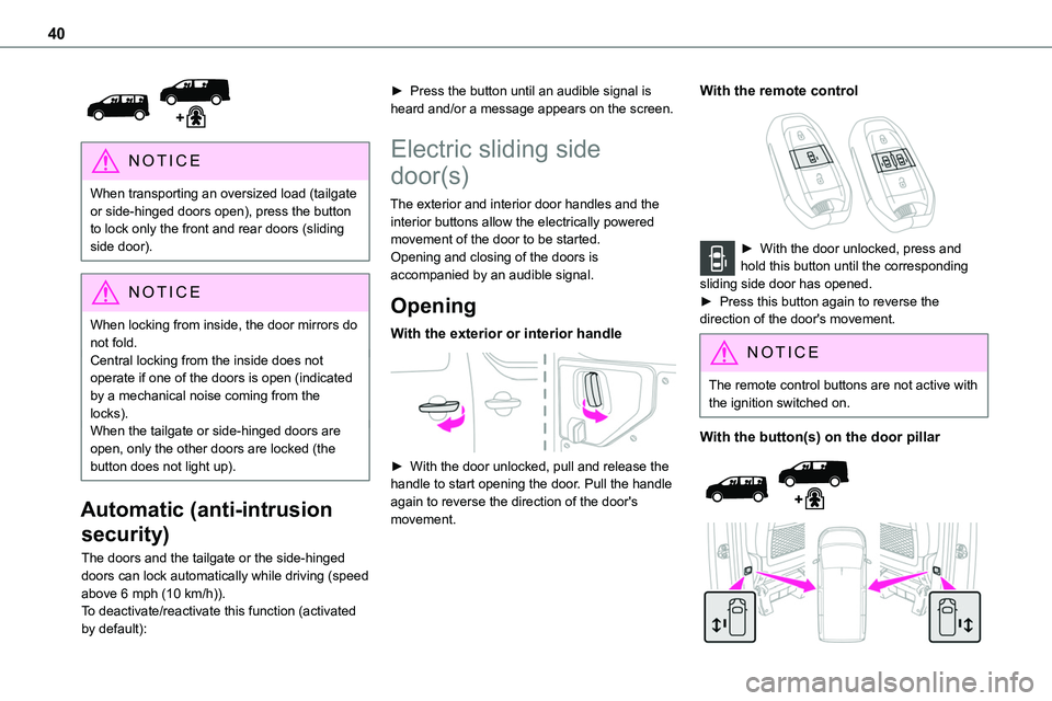 TOYOTA PROACE 2023 Owners Guide 40
NOTIC E
When transporting an oversized load (tailgate or side-hinged doors open), press the button to lock only the front and rear doors (sliding side door).
NOTIC E
When locking from inside, the TOYOTA PROACE 2023 Owners Guide 40
NOTIC E
When transporting an oversized load (tailgate or side-hinged doors open), press the button to lock only the front and rear doors (sliding side door).
NOTIC E
When locking from inside, the