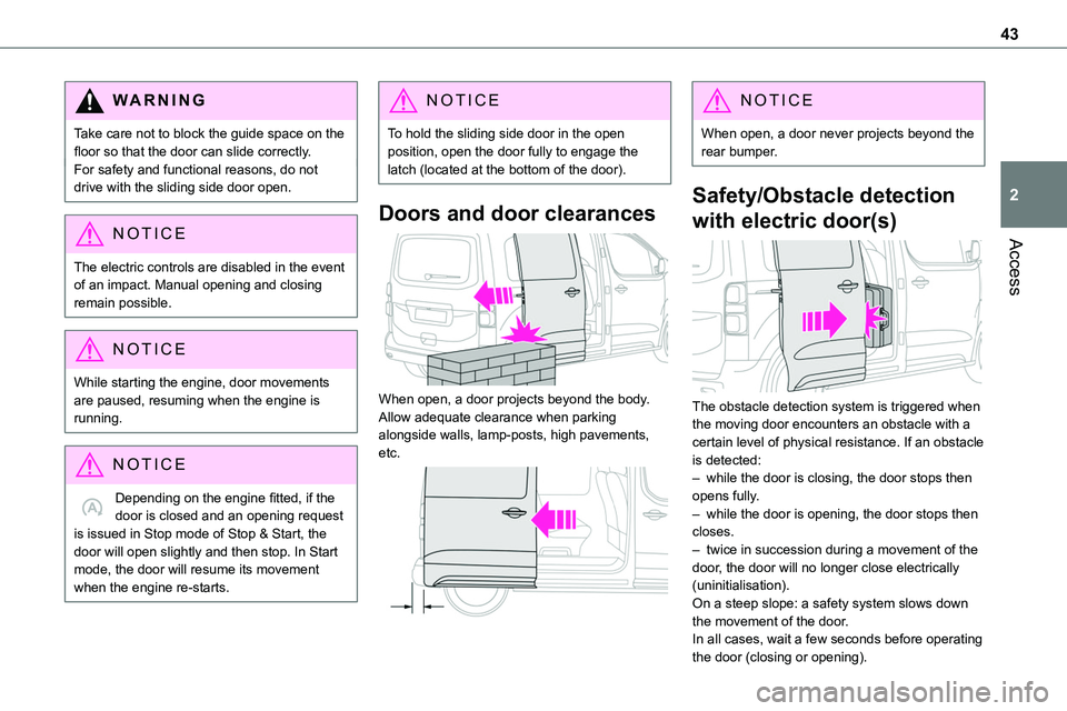 TOYOTA PROACE 2023 Service Manual 43
Access
2
WARNI NG
Take care not to block the guide space on the floor so that the door can slide correctly.For safety and functional reasons, do not drive with the sliding side door open.
NOTIC E
T TOYOTA PROACE 2023 Service Manual 43
Access
2
WARNI NG
Take care not to block the guide space on the floor so that the door can slide correctly.For safety and functional reasons, do not drive with the sliding side door open.
NOTIC E
T