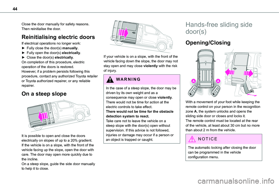 TOYOTA PROACE 2023 Service Manual 44
Close the door manually for safety reasons.Then reinitialise the door.
Reinitialising electric doors
If electrical operations no longer work:► Fully close the door(s) manually.► Fully open the TOYOTA PROACE 2023 Service Manual 44
Close the door manually for safety reasons.Then reinitialise the door.
Reinitialising electric doors
If electrical operations no longer work:► Fully close the door(s) manually.► Fully open the
