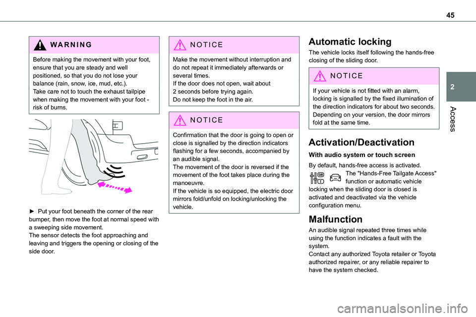 TOYOTA PROACE 2023 Service Manual 45
Access
2
WARNI NG
Before making the movement with your foot, ensure that you are steady and well positioned, so that you do not lose your balance (rain, snow, ice, mud, etc.).Take care not to touch TOYOTA PROACE 2023 Service Manual 45
Access
2
WARNI NG
Before making the movement with your foot, ensure that you are steady and well positioned, so that you do not lose your balance (rain, snow, ice, mud, etc.).Take care not to touch
