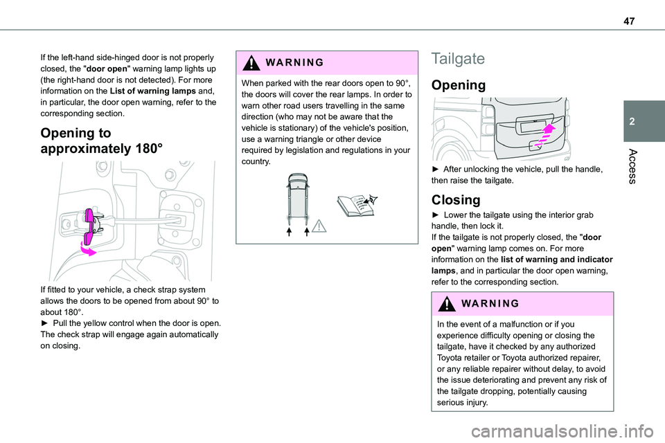 TOYOTA PROACE 2023 Service Manual 47
Access
2
If the left-hand side-hinged door is not properly closed, the "door open" warning lamp lights up (the right-hand door is not detected). For more information on the List of warning TOYOTA PROACE 2023 Service Manual 47
Access
2
If the left-hand side-hinged door is not properly closed, the "door open" warning lamp lights up (the right-hand door is not detected). For more information on the List of warning