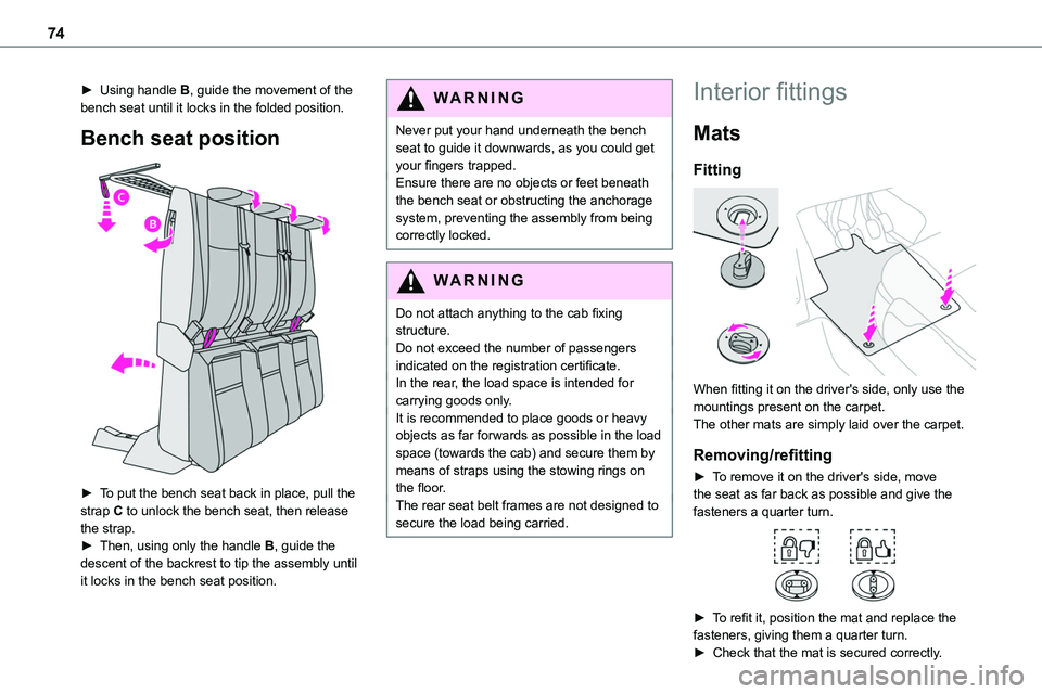 TOYOTA PROACE 2023 User Guide 74
► Using handle B, guide the movement of the bench seat until it locks in the folded position.
Bench seat position
► To put the bench seat back in place, pull the strap C to unlock the bench TOYOTA PROACE 2023 User Guide 74
► Using handle B, guide the movement of the bench seat until it locks in the folded position.
Bench seat position
► To put the bench seat back in place, pull the strap C to unlock the bench