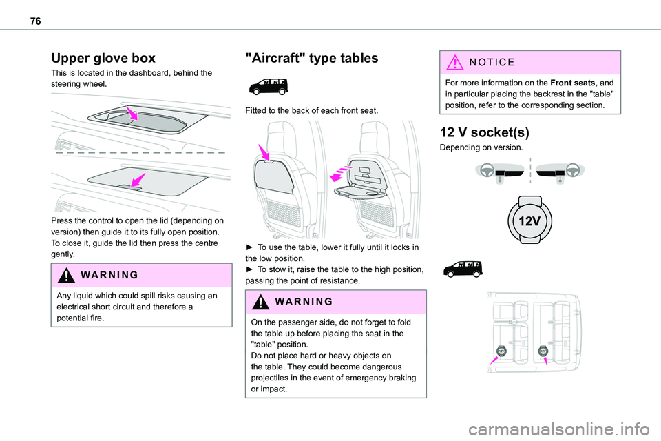 TOYOTA PROACE 2023 User Guide 76
Upper glove box
This is located in the dashboard, behind the steering wheel.
Press the control to open the lid (depending on version) then guide it to its fully open position.To close it, guide TOYOTA PROACE 2023 User Guide 76
Upper glove box
This is located in the dashboard, behind the steering wheel.
Press the control to open the lid (depending on version) then guide it to its fully open position.To close it, guide