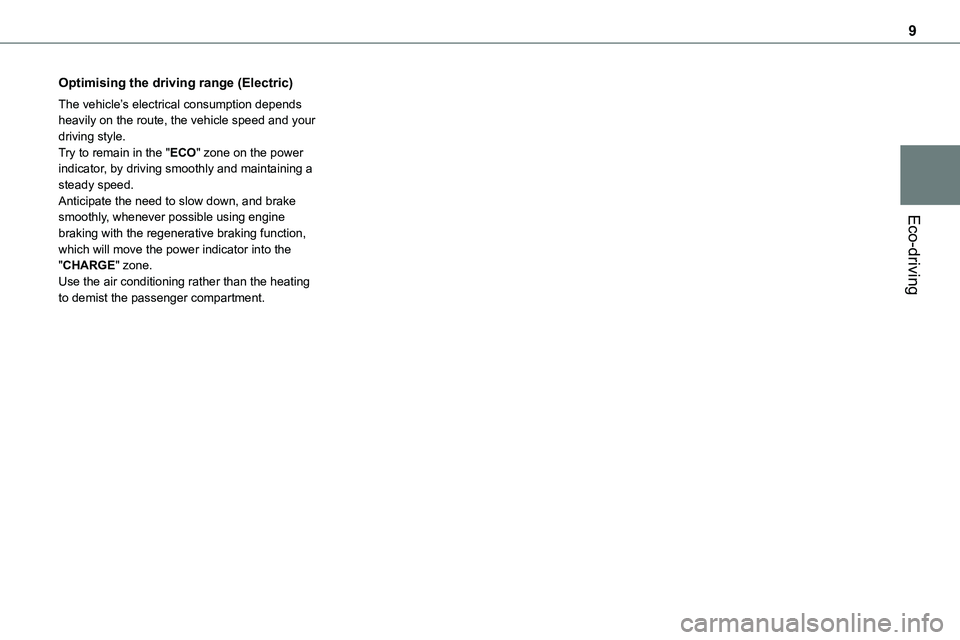 TOYOTA PROACE 2023 Owners Manual 9
Eco-driving
Optimising the driving range (Electric)
The vehicle’s electrical consumption depends heavily on the route, the vehicle speed and your driving style.Try to remain in the "ECO" z TOYOTA PROACE 2023 Owners Manual 9
Eco-driving
Optimising the driving range (Electric)
The vehicle’s electrical consumption depends heavily on the route, the vehicle speed and your driving style.Try to remain in the "ECO" z