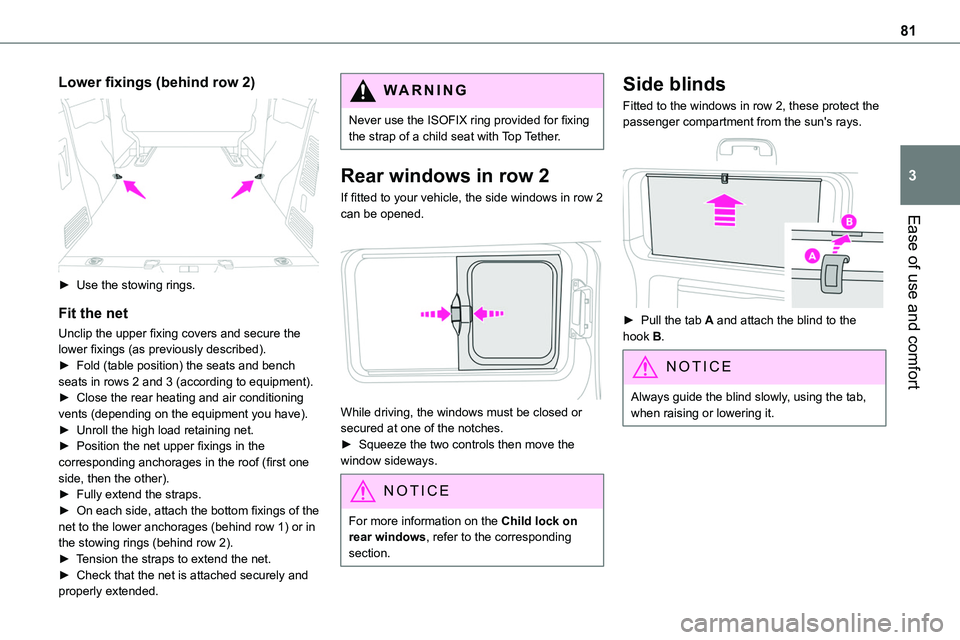 TOYOTA PROACE 2023 Manual Online 81
Ease of use and comfort
3
Lower fixings (behind row 2)
► Use the stowing rings.
Fit the net
Unclip the upper fixing covers and secure the lower fixings (as previously described).► Fold (tabl TOYOTA PROACE 2023 Manual Online 81
Ease of use and comfort
3
Lower fixings (behind row 2)
► Use the stowing rings.
Fit the net
Unclip the upper fixing covers and secure the lower fixings (as previously described).► Fold (tabl