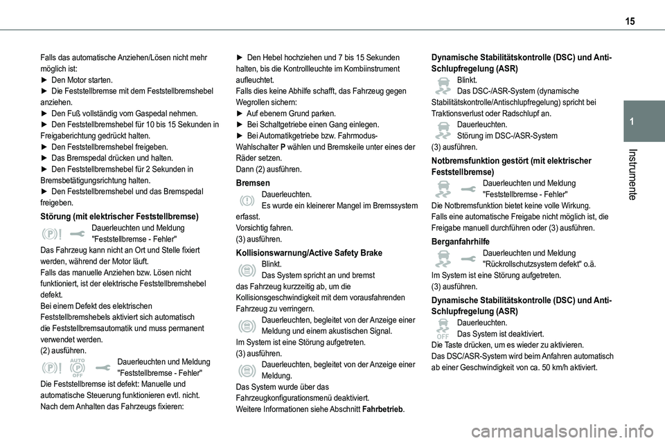 TOYOTA PROACE 2023 Betriebsanleitungen (in German) 15
Instrumente
1
Falls das automatische Anziehen/Lösen nicht mehr möglich ist:► Den Motor starten.► Die Feststellbremse mit dem Feststellbremshebel anziehen.► Den Fuß vollständig vom Gaspeda TOYOTA PROACE 2023 Betriebsanleitungen (in German) 15
Instrumente
1
Falls das automatische Anziehen/Lösen nicht mehr möglich ist:► Den Motor starten.► Die Feststellbremse mit dem Feststellbremshebel anziehen.► Den Fuß vollständig vom Gaspeda