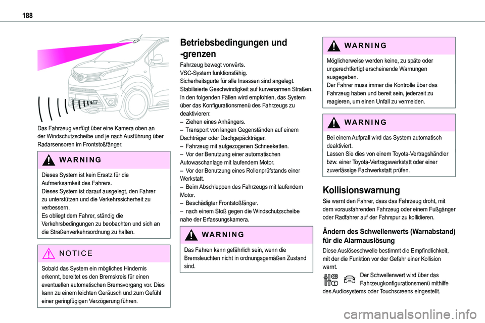 TOYOTA PROACE 2023 Betriebsanleitungen (in German) 188
Das Fahrzeug verfügt über eine Kamera oben an der Windschutzscheibe und je nach Ausführung über Radarsensoren im Frontstoßfänger.
WARNI NG
Dieses System ist kein Ersatz für die Aufmerksam TOYOTA PROACE 2023 Betriebsanleitungen (in German) 188
Das Fahrzeug verfügt über eine Kamera oben an der Windschutzscheibe und je nach Ausführung über Radarsensoren im Frontstoßfänger.
WARNI NG
Dieses System ist kein Ersatz für die Aufmerksam