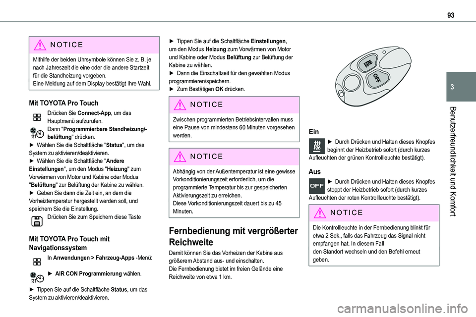 TOYOTA PROACE 2023 Betriebsanleitungen (in German) 93
Benutzerfreundlichkeit und Komfort
3
NOTIC E
Mithilfe der beiden Uhrsymbole können Sie z. B. je nach Jahreszeit die eine oder die andere Startzeit für die Standheizung vorgeben.Eine Meldung auf d TOYOTA PROACE 2023 Betriebsanleitungen (in German) 93
Benutzerfreundlichkeit und Komfort
3
NOTIC E
Mithilfe der beiden Uhrsymbole können Sie z. B. je nach Jahreszeit die eine oder die andere Startzeit für die Standheizung vorgeben.Eine Meldung auf d