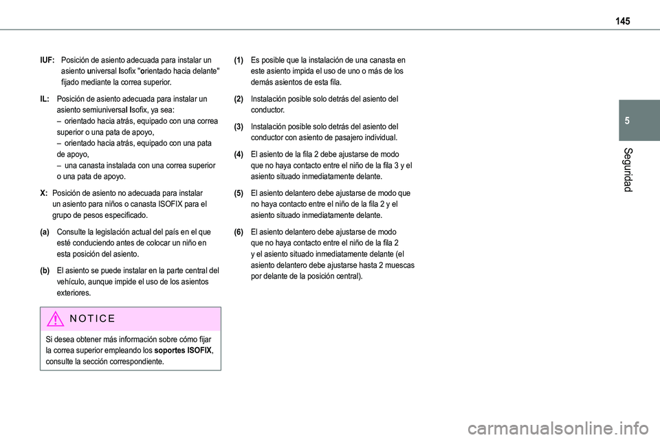 TOYOTA PROACE 2023  Manual del propietario (in Spanish) 145
Seguridad
5
IUF:Posición de asiento adecuada para instalar un asiento universal Isofix "orientado hacia delante" fijado mediante la correa superior.
IL:Posición de asiento adecuada para 