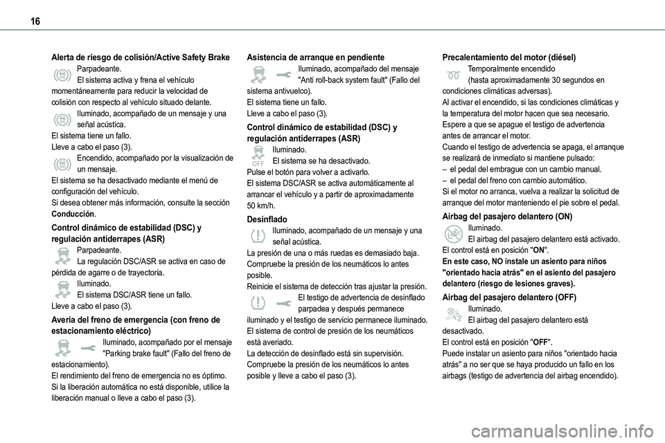TOYOTA PROACE 2023 Manual del propietario (in Spanish) 16
Alerta de riesgo de colisión/Active Safety BrakeParpadeante.El sistema activa y frena el vehículo momentáneamente para reducir la velocidad de colisión con respecto al vehículo situado delante TOYOTA PROACE 2023 Manual del propietario (in Spanish) 16
Alerta de riesgo de colisión/Active Safety BrakeParpadeante.El sistema activa y frena el vehículo momentáneamente para reducir la velocidad de colisión con respecto al vehículo situado delante