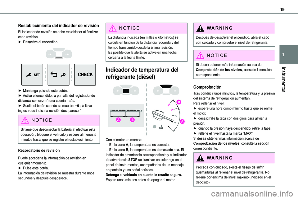 TOYOTA PROACE 2023  Manual del propietario (in Spanish) 19
Instrumentos
1
Restablecimiento del indicador de revisión
El indicador de revisión se debe restablecer al finalizar cada revisión.► Desactive el encendido. 
  
 
► Mantenga pulsado este bot
