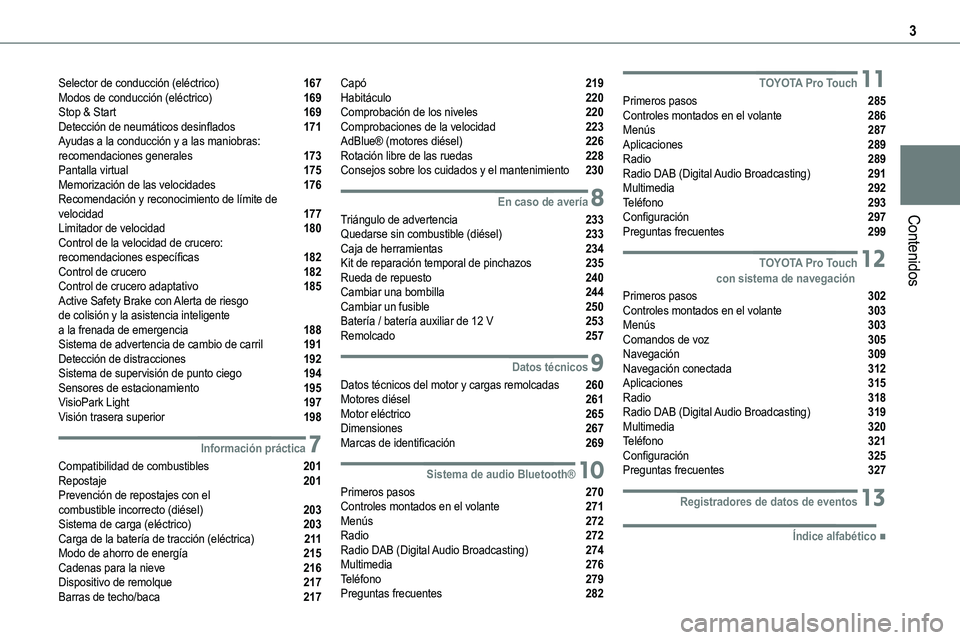 TOYOTA PROACE 2023 Manual del propietario (in Spanish) 3
Contenidos
Selector de conducción (eléctrico) 167Modos de conducción (eléctrico) 169Stop & Start 169Detección de neumáticos desinflados 171Ayudas a la conducción y a las maniobras: recome TOYOTA PROACE 2023 Manual del propietario (in Spanish) 3
Contenidos
Selector de conducción (eléctrico) 167Modos de conducción (eléctrico) 169Stop & Start 169Detección de neumáticos desinflados 171Ayudas a la conducción y a las maniobras: recome