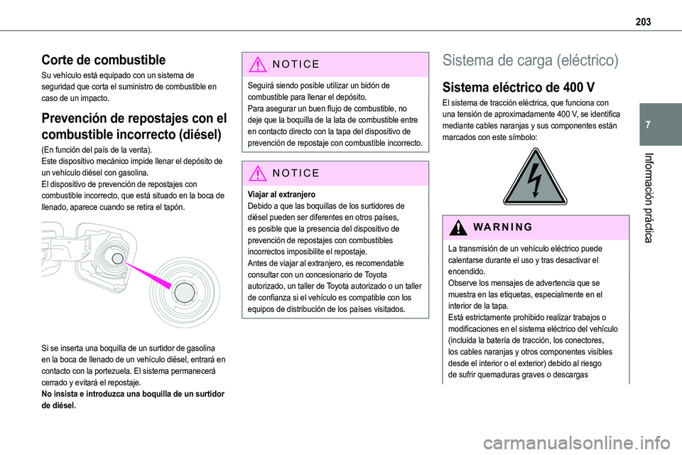 TOYOTA PROACE 2023 Manual del propietario (in Spanish) 203
Información práctica
7
Corte de combustible
Su vehículo está equipado con un sistema de seguridad que corta el suministro de combustible en caso de un impacto.
Prevención de repostajes con el TOYOTA PROACE 2023 Manual del propietario (in Spanish) 203
Información práctica
7
Corte de combustible
Su vehículo está equipado con un sistema de seguridad que corta el suministro de combustible en caso de un impacto.
Prevención de repostajes con el