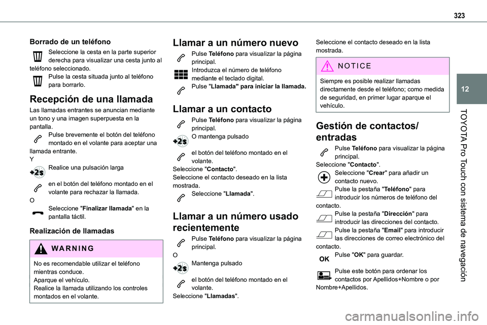 TOYOTA PROACE 2023  Manual del propietario (in Spanish) 323
TOYOTA Pro Touch con sistema de navegación
12
Borrado de un teléfono
Seleccione la cesta en la parte superior derecha para visualizar una cesta junto al teléfono seleccionado.Pulse la cesta sit